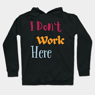 I Don't Work Here Hoodie